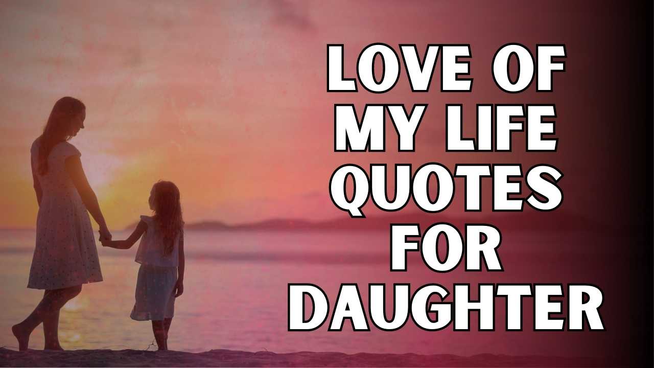 Love Of My Life Quotes For Daughter