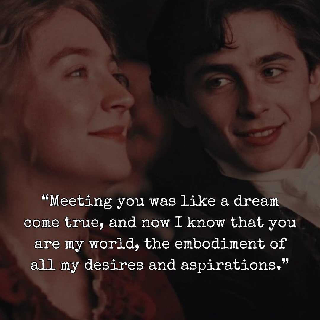 ❝Meeting you was like a dream come true, and now I know that you are my world, the embodiment of all my desires and aspirations.❞ You Are My World Quotes For Him
