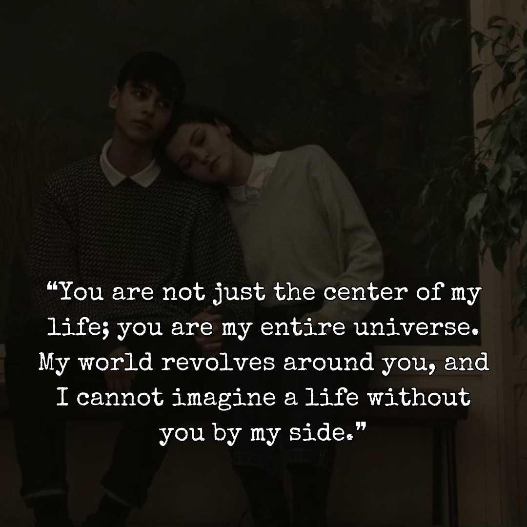 ❝You are not just the center of my life; you are my entire universe. My world revolves around you, and I cannot imagine a life without you by my side.❞ You Are My World Quotes For Him images

