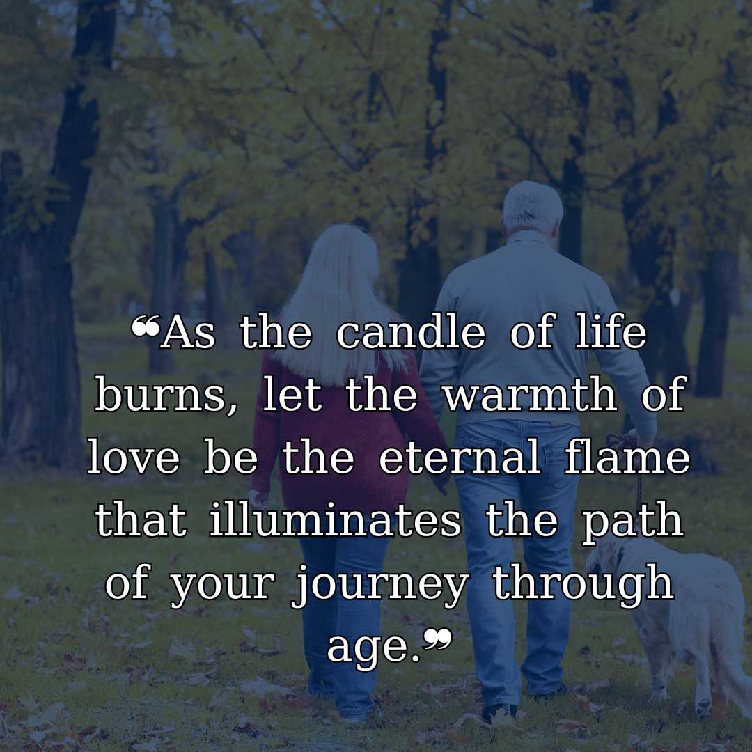 ❝As the candle of life burns, let the warmth of love be the eternal flame that illuminates the path of your journey through age.❞